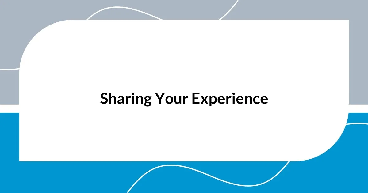 Sharing Your Experience