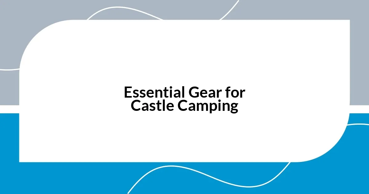 Essential Gear for Castle Camping