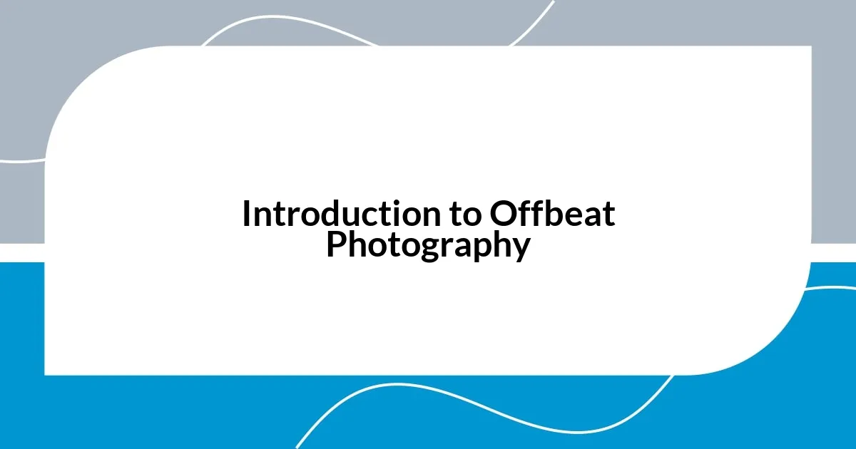 Introduction to Offbeat Photography