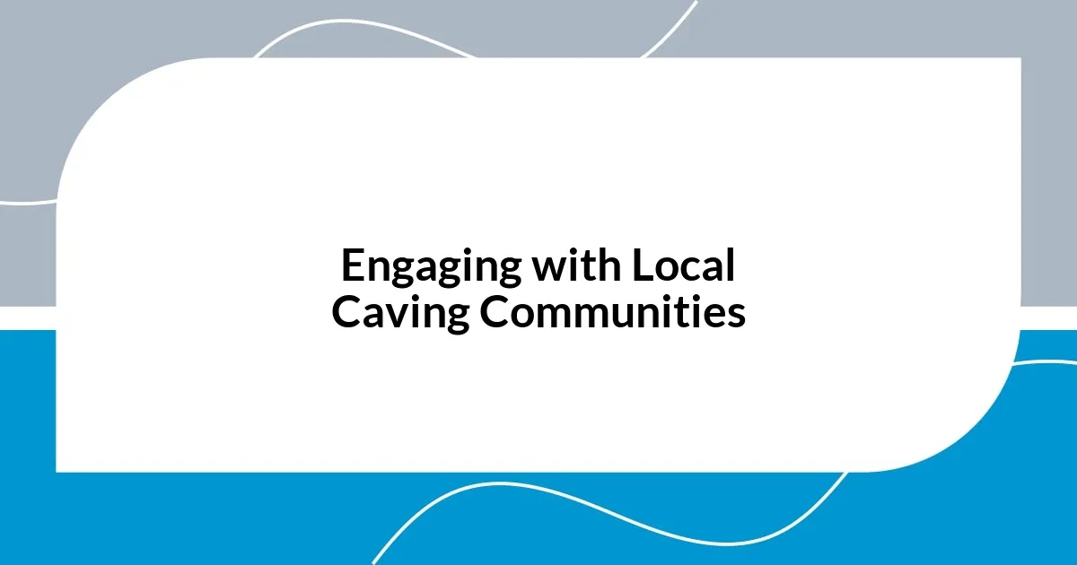 Engaging with Local Caving Communities