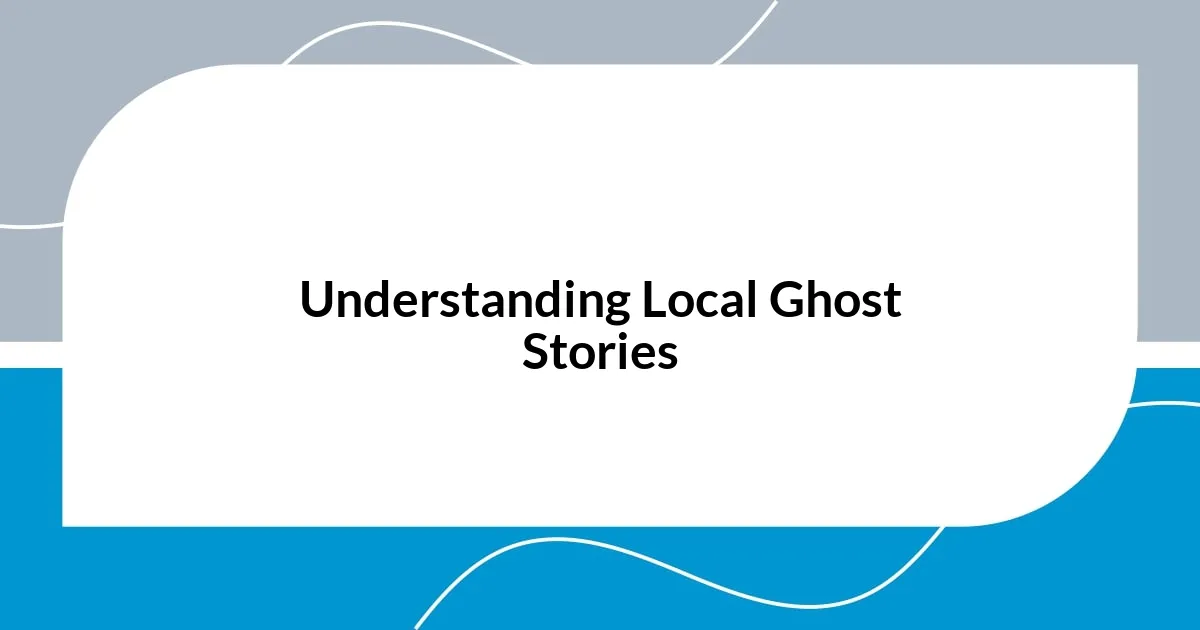 Understanding Local Ghost Stories