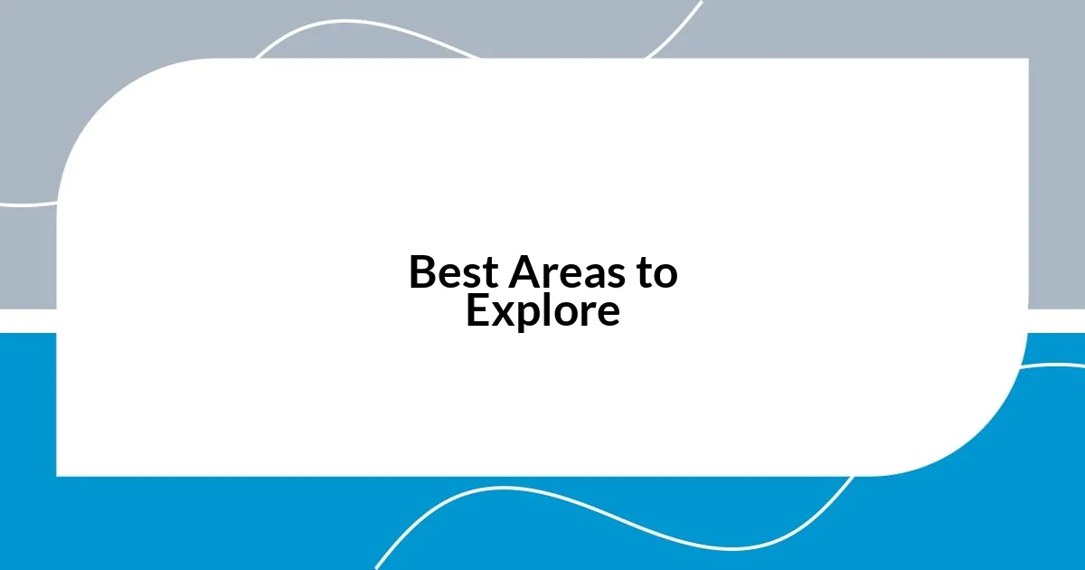 Best Areas to Explore