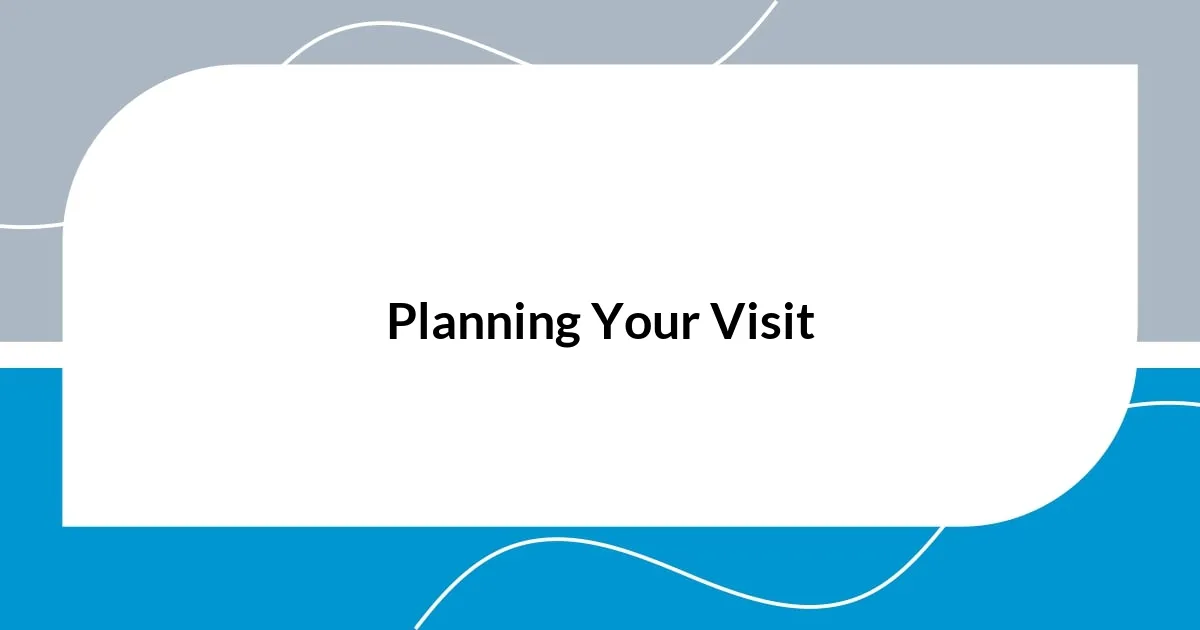 Planning Your Visit