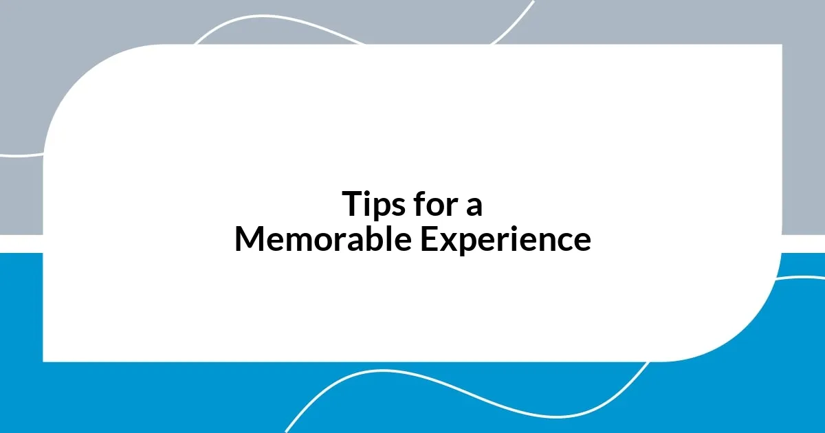 Tips for a Memorable Experience