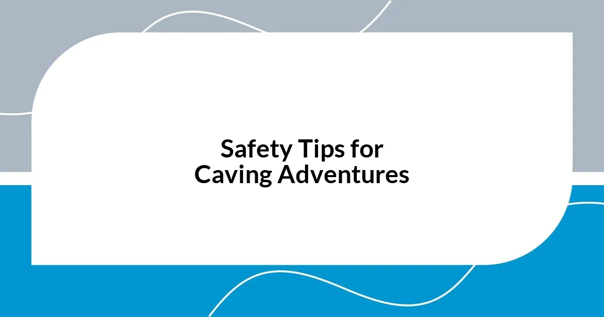 Safety Tips for Caving Adventures