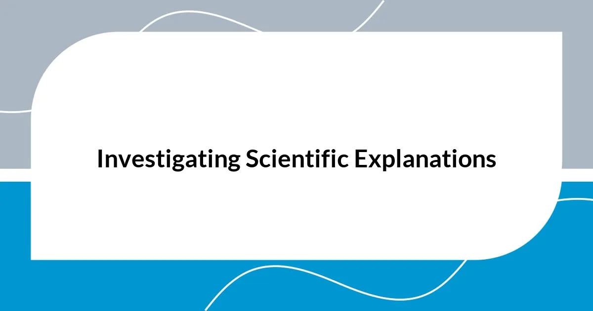 Investigating Scientific Explanations