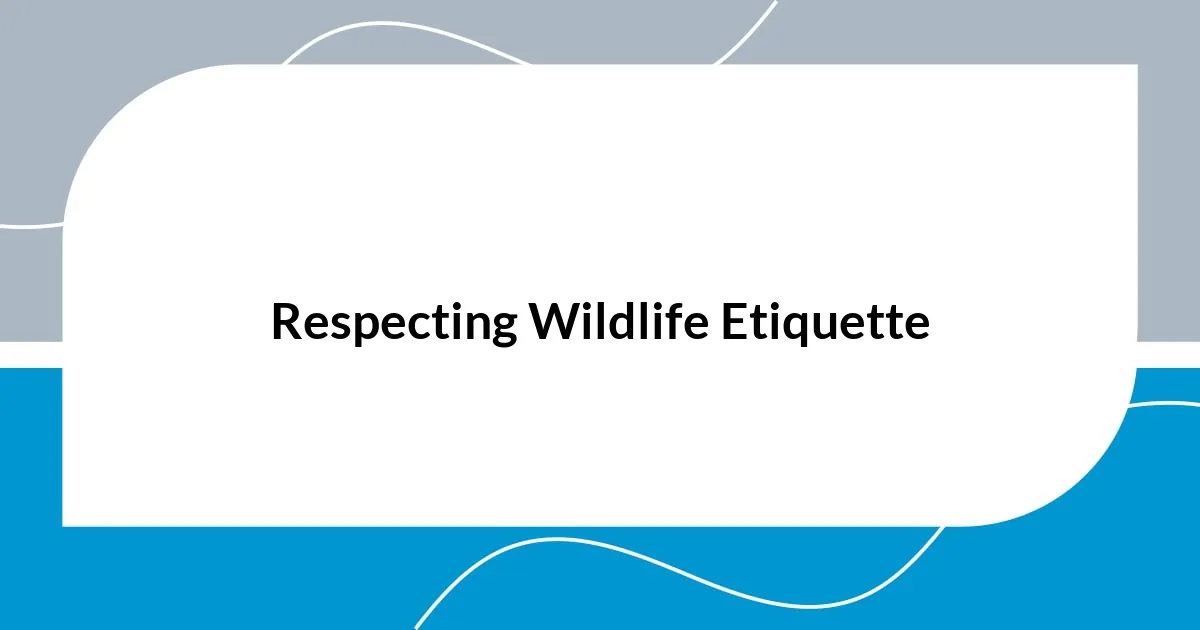 Respecting Wildlife Etiquette