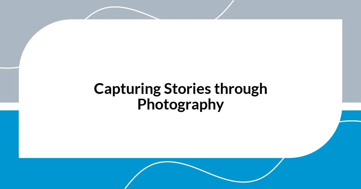 Capturing Stories through Photography