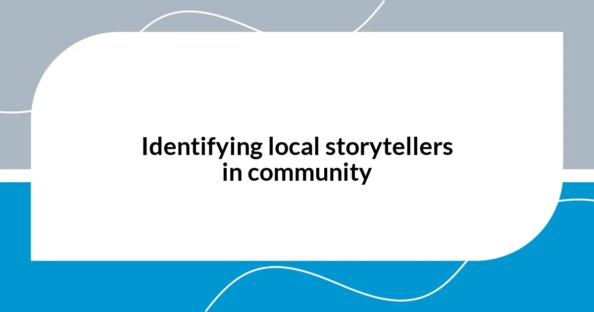 Identifying local storytellers in community