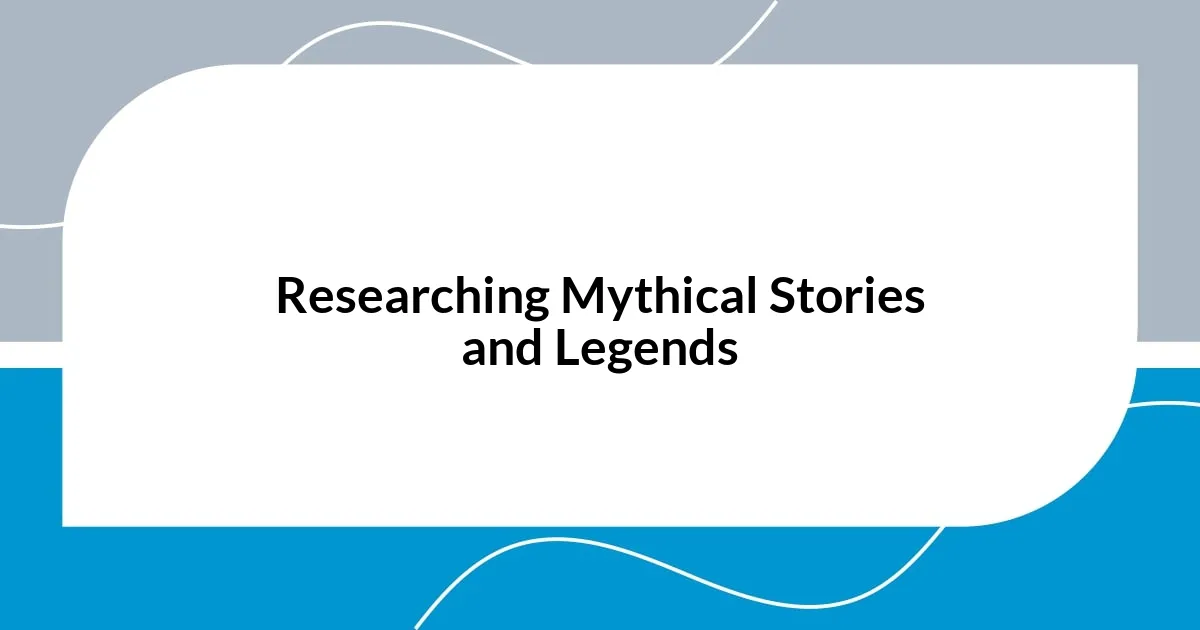 Researching Mythical Stories and Legends