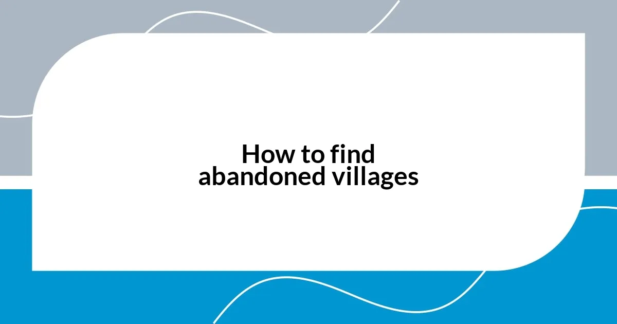 How to find abandoned villages