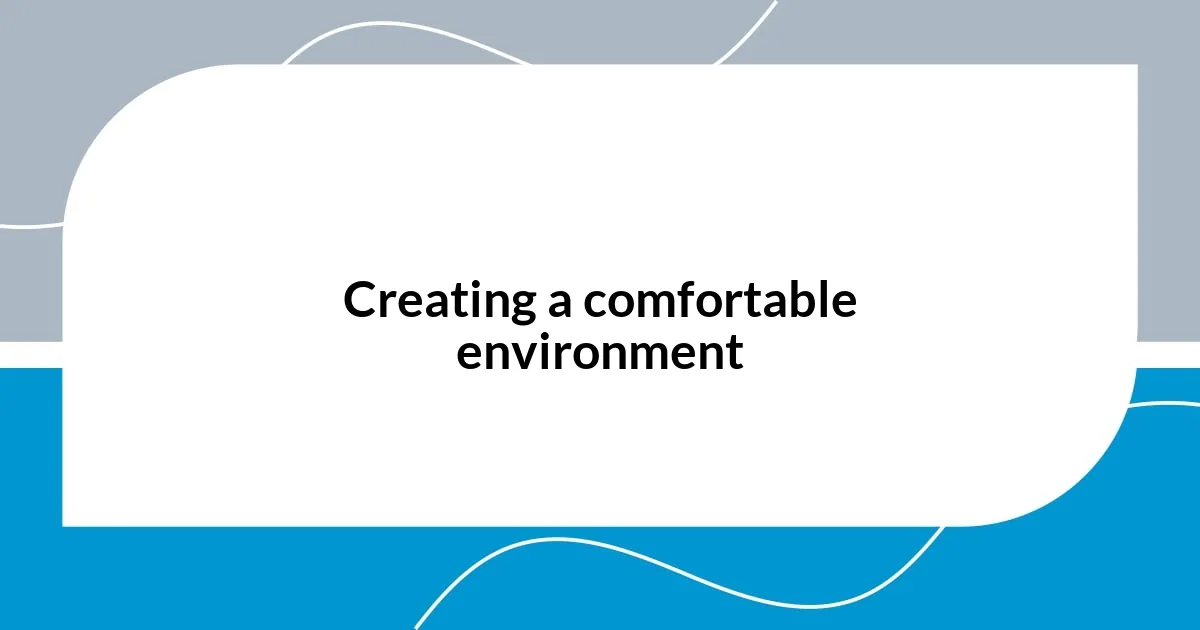 Creating a comfortable environment