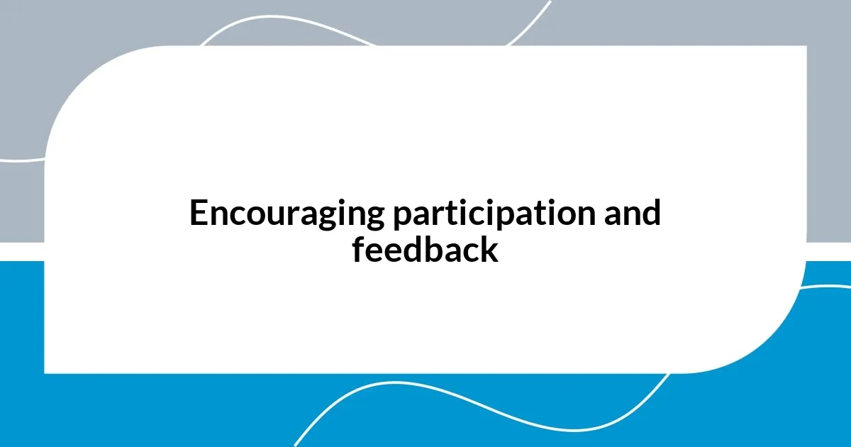 Encouraging participation and feedback