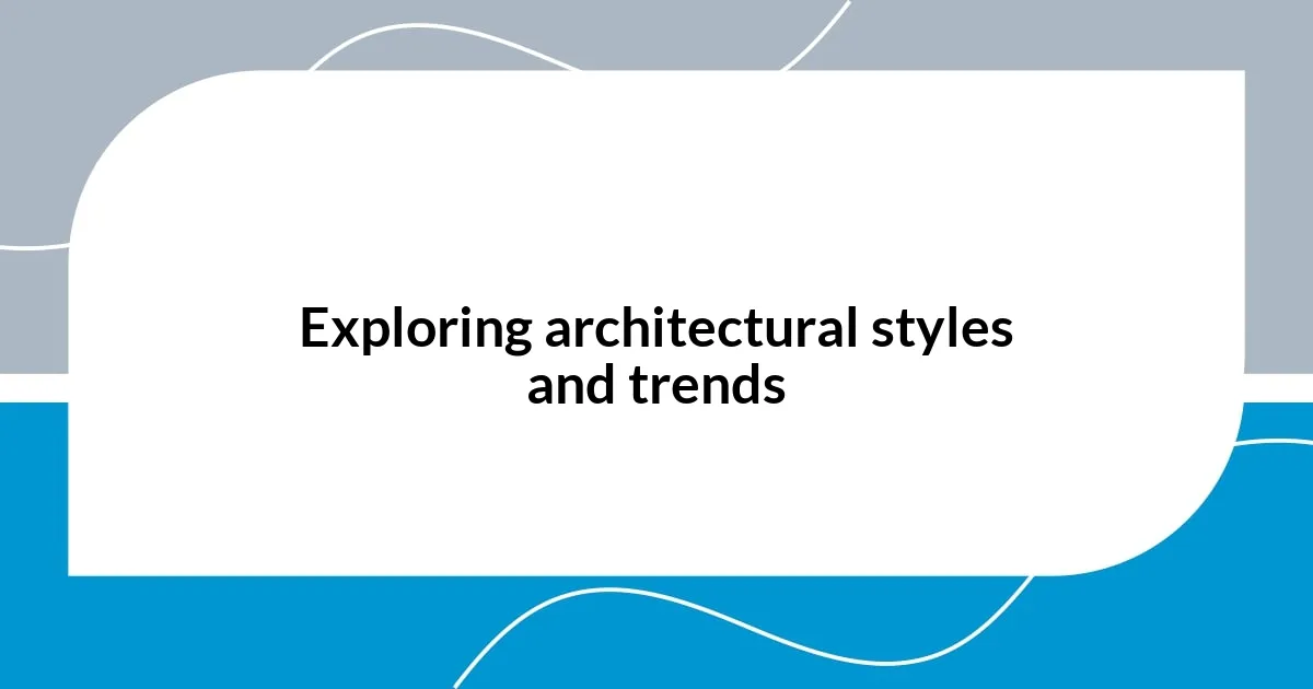 Exploring architectural styles and trends