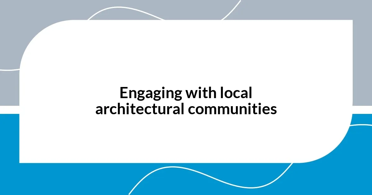 Engaging with local architectural communities