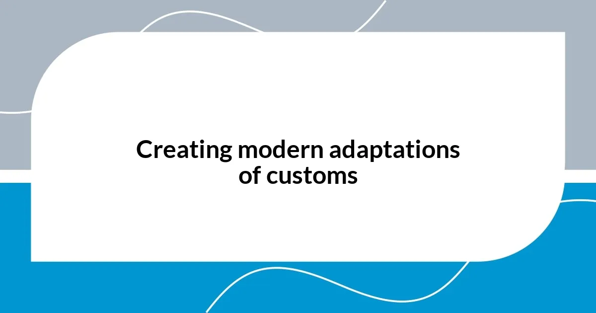 Creating modern adaptations of customs