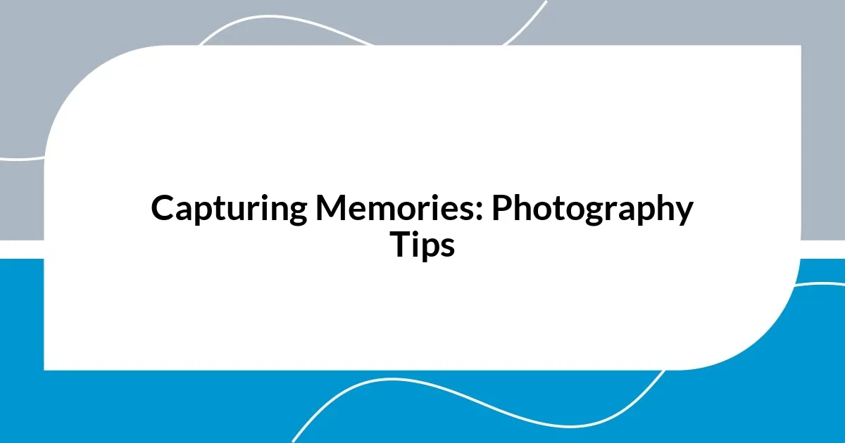 Capturing Memories: Photography Tips