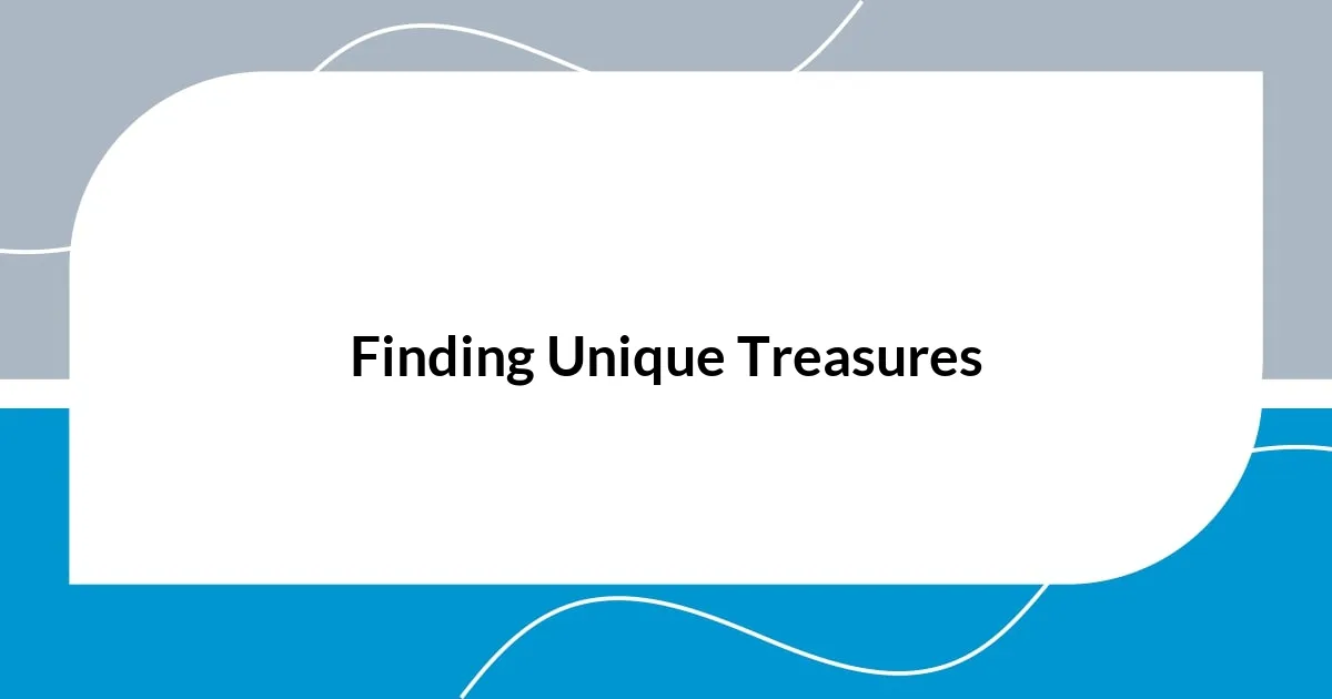 Finding Unique Treasures