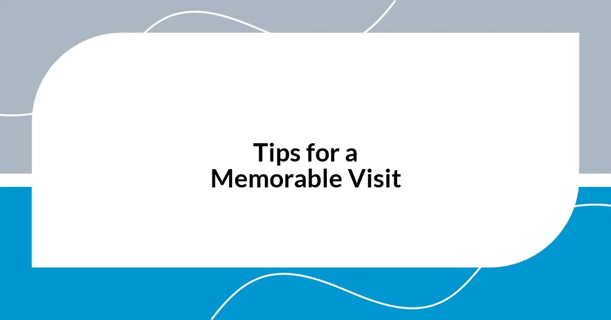 Tips for a Memorable Visit