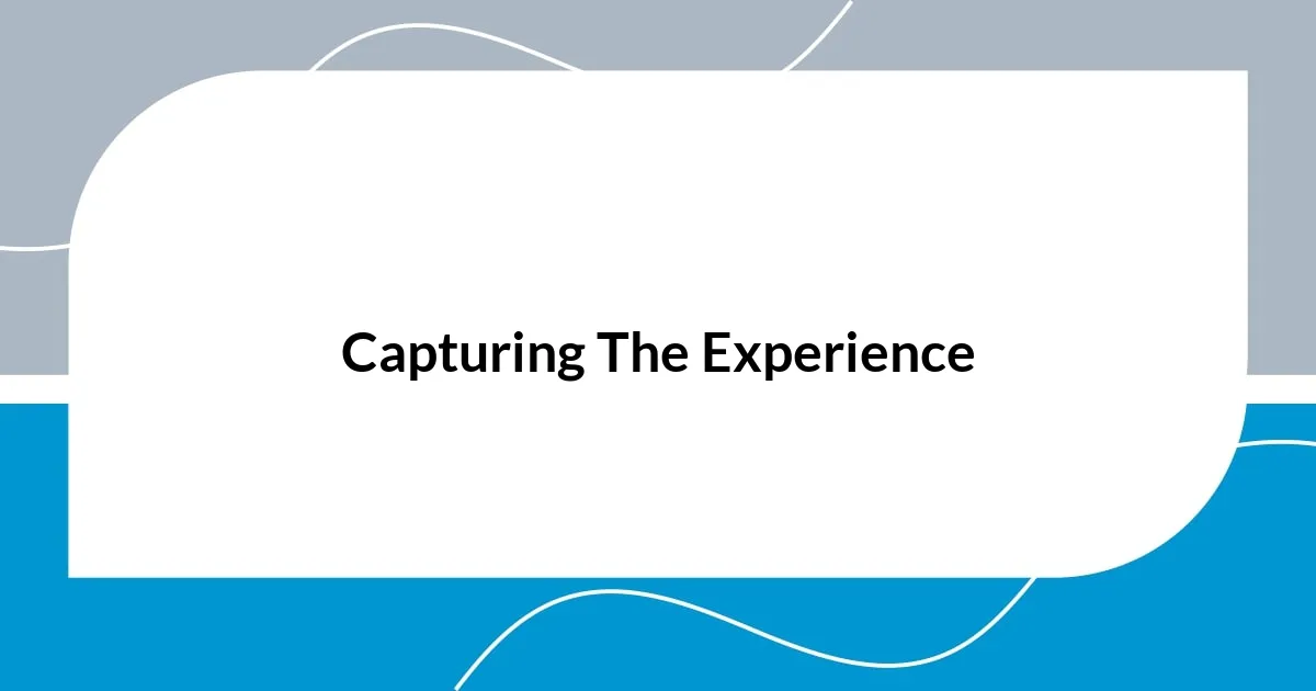 Capturing The Experience