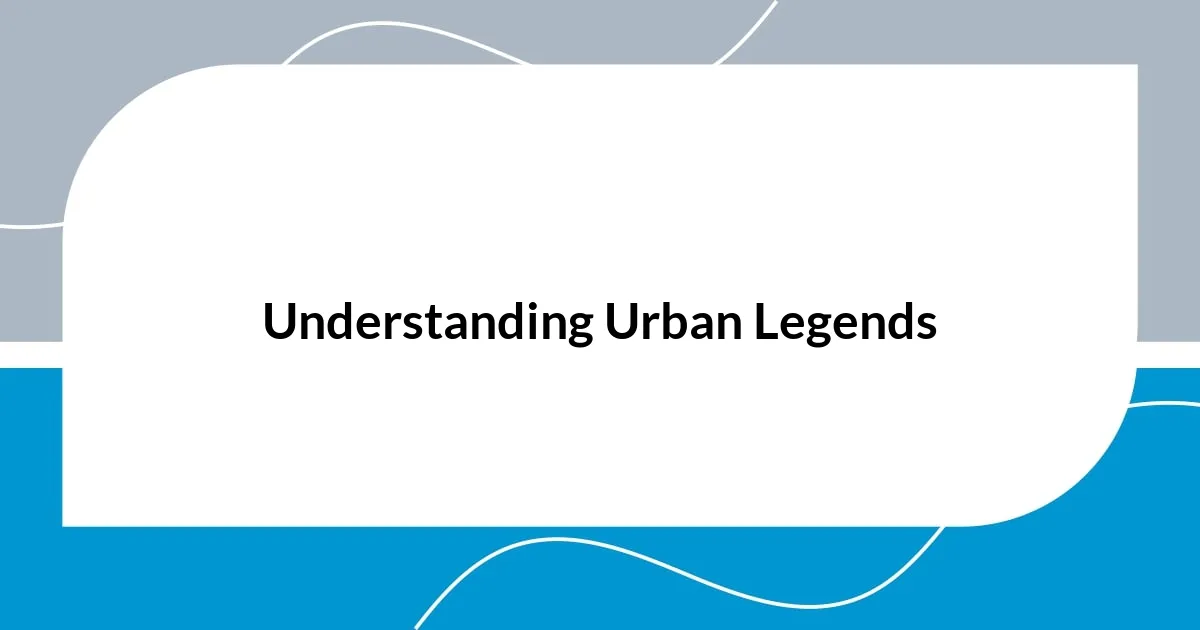 Understanding Urban Legends