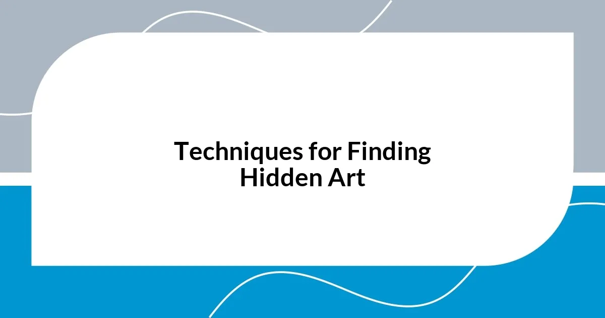 Techniques for Finding Hidden Art