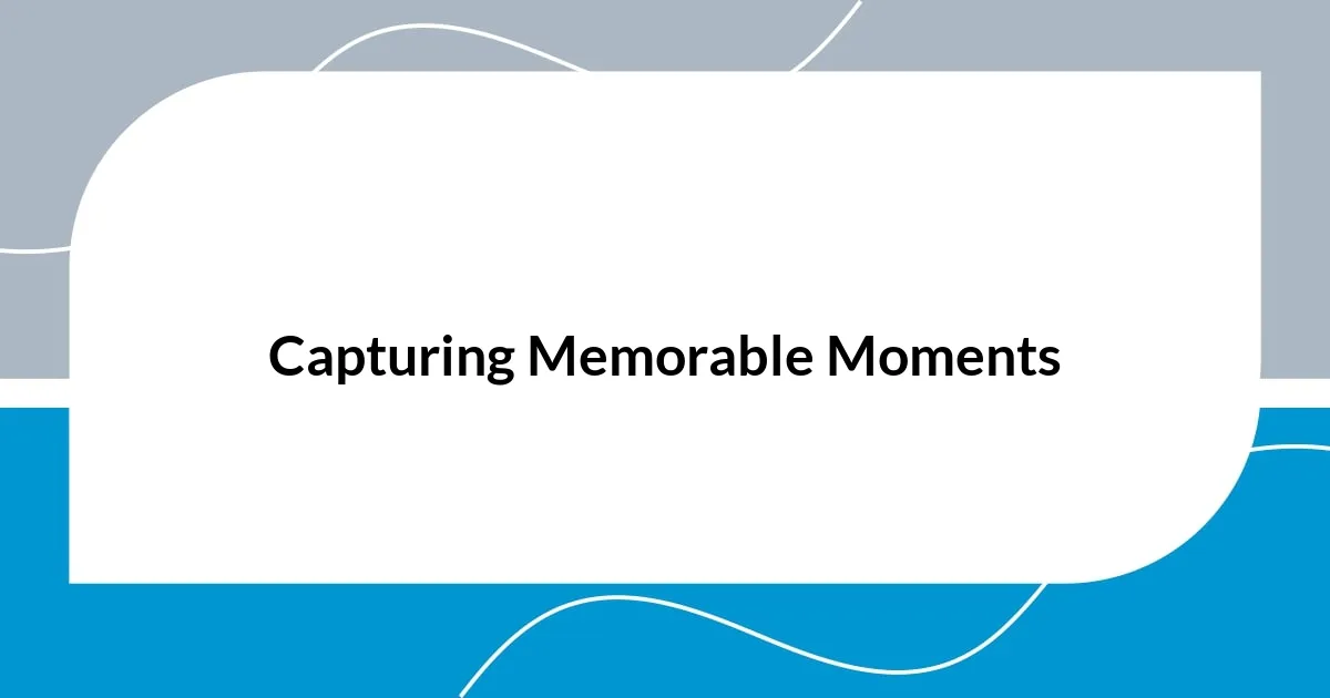 Capturing Memorable Moments