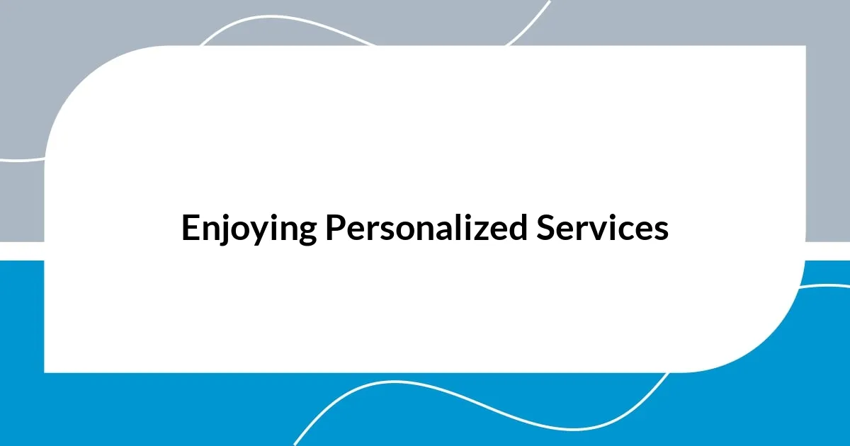 Enjoying Personalized Services