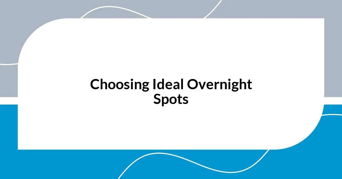 Choosing Ideal Overnight Spots