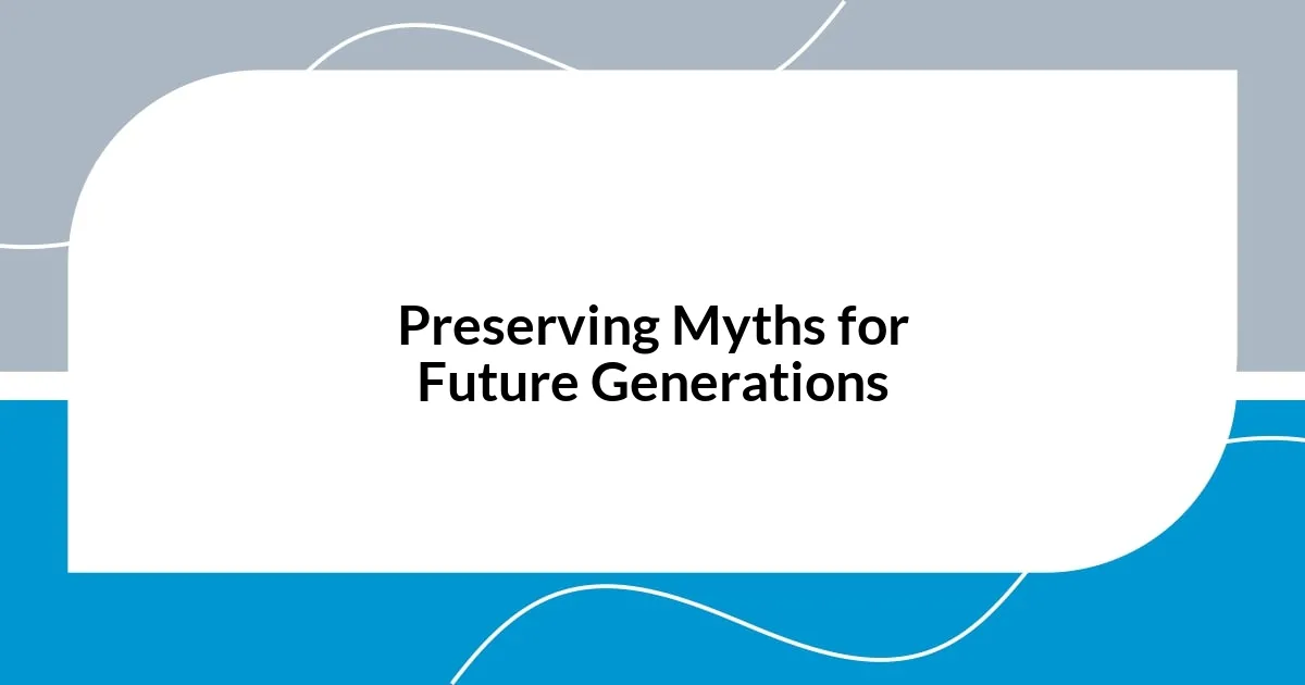 Preserving Myths for Future Generations