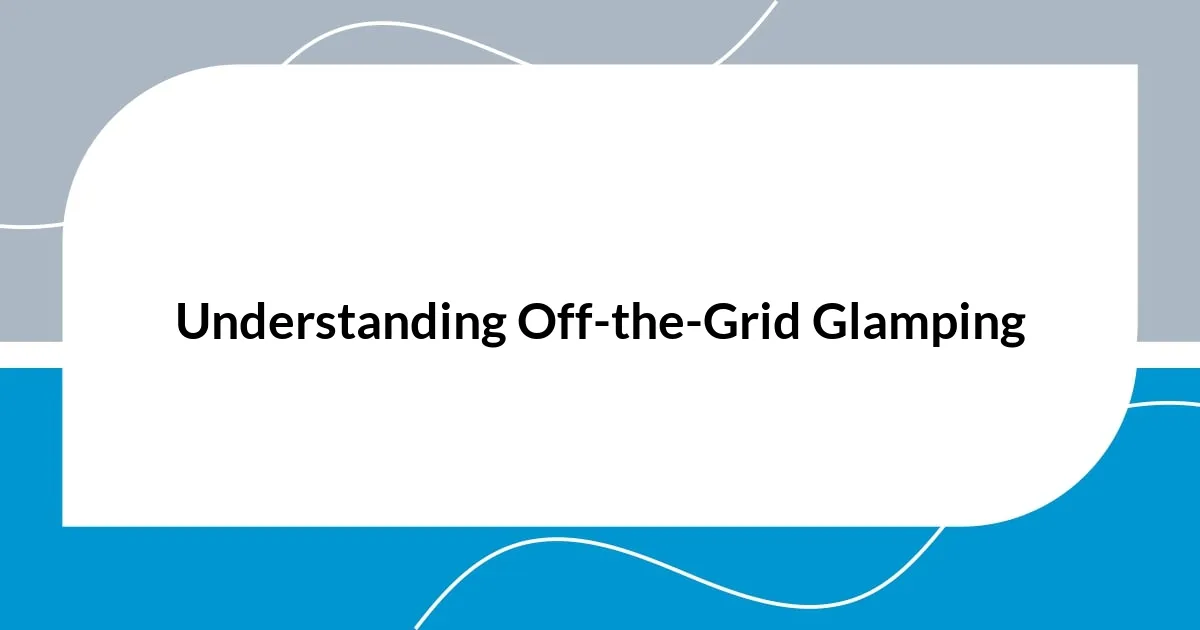 Understanding Off-the-Grid Glamping