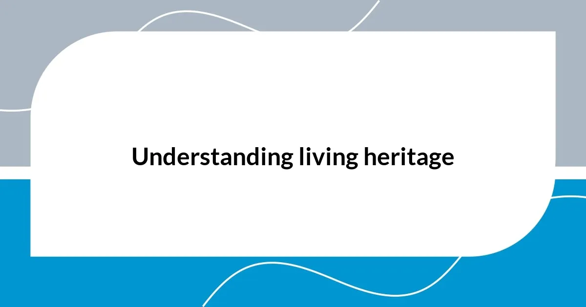 Understanding living heritage