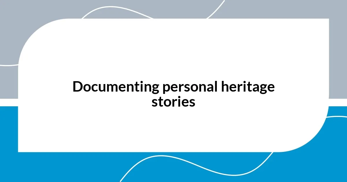 Documenting personal heritage stories