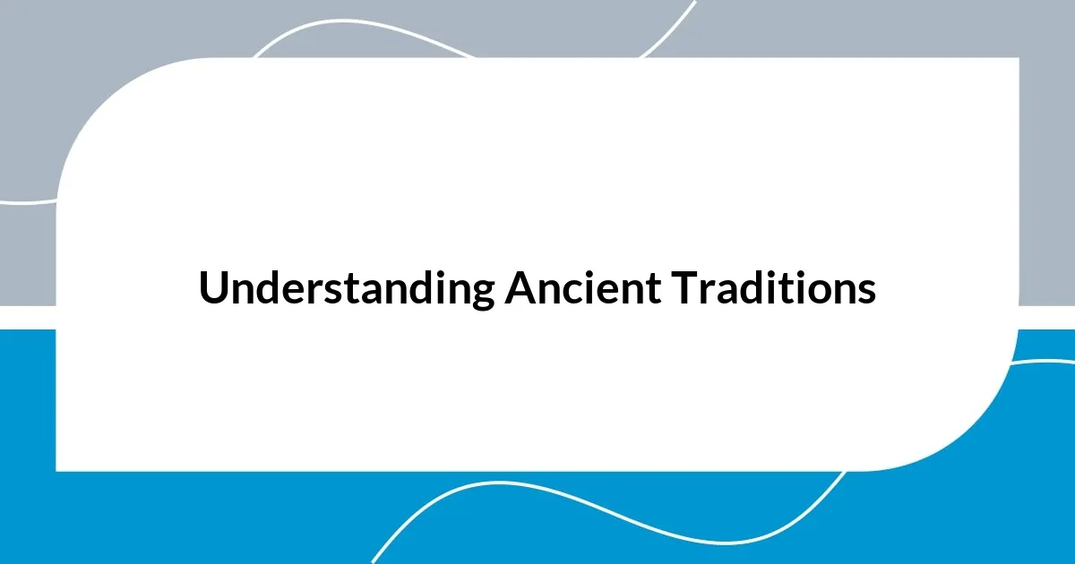 Understanding Ancient Traditions