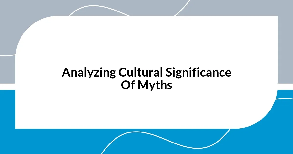 Analyzing Cultural Significance Of Myths