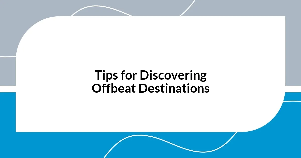 Tips for Discovering Offbeat Destinations