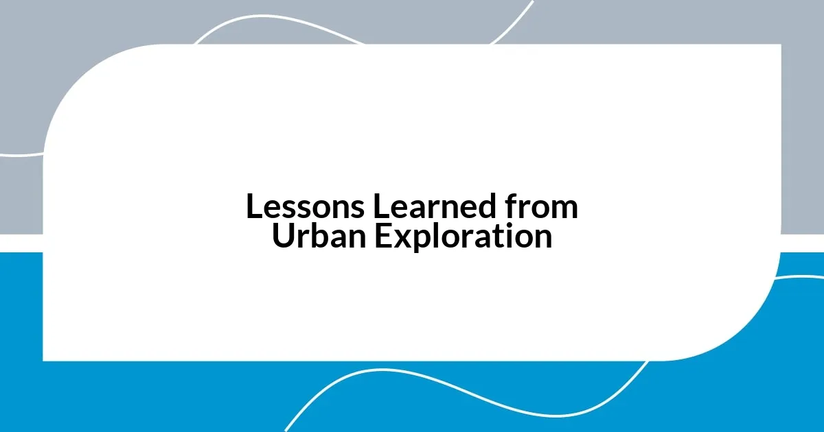 Lessons Learned from Urban Exploration