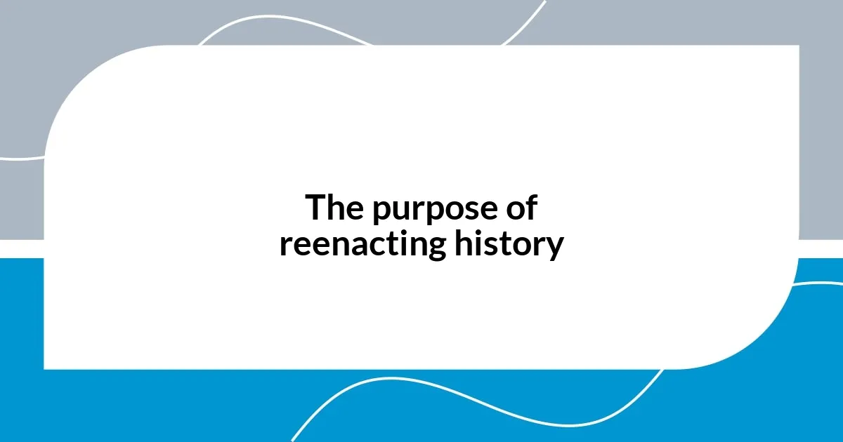 The purpose of reenacting history